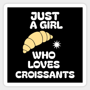 Just A Girl Who Loves Croissants Magnet